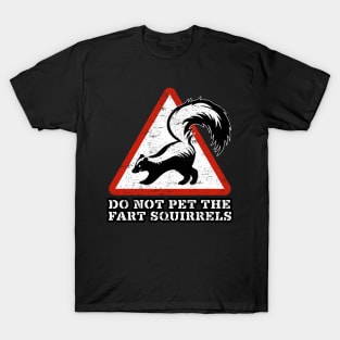 DON'T PET THE FART SQUIRRELS T-Shirt